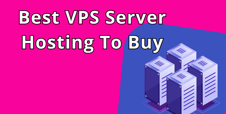 Best VPS Server Hosting To Buy